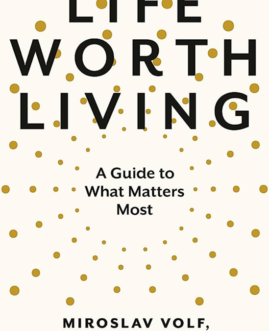 Sermon Series Life Worth Living:  A Guide to What Matters Most